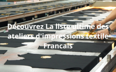 Accédez à la liste des ateliers d’Impression Textile avec Notre Guide Complet des Meilleurs Ateliers Français”